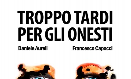 “Troppo tardi per gli onesti”