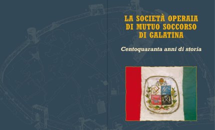“La Società Operaia di Mutuo Soccorso di Galatina – centoquaranta anni di storia”