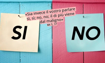 "Sia invece il vostro parlare sì, sì; no, no; il di più viene dal maligno"