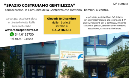 La trasmissione radio &quot;Spazio Costruiamo Gentilezza&quot; arriva al Polo 2 di Galatina