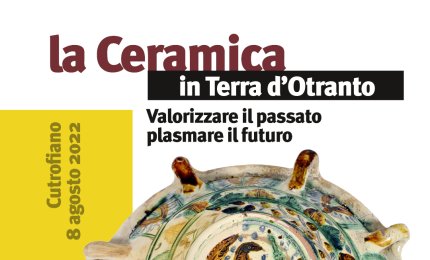 "La ceramica in Terra d'Otranto. Valorizzare il passato, plasmare il futuro"