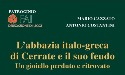 L’Abbazia Italo-Greca di Cerrate e il suo feudo. Un gioiello perduto e ritrovato
