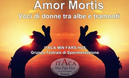 "Amor mortis, voci di donne tra albe e tramonti"