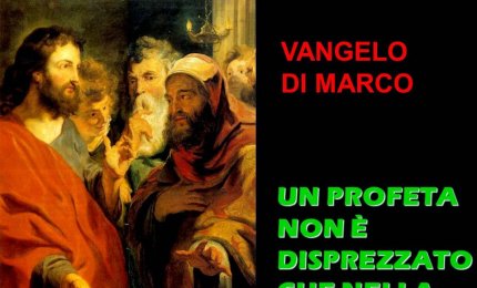 &quot;Un profeta non è disprezzato se non nella sua patria&quot;