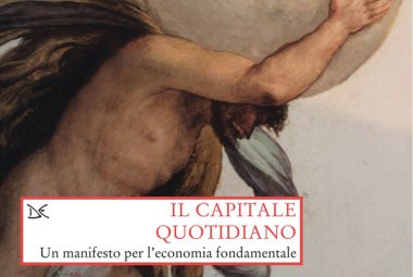 “Il capitale quotidiano. Un manifesto per l’economia fondamentale”
