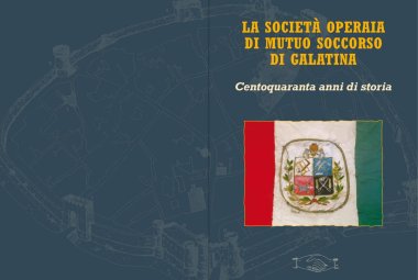 “La Società Operaia di Mutuo Soccorso di Galatina – centoquaranta anni di storia”