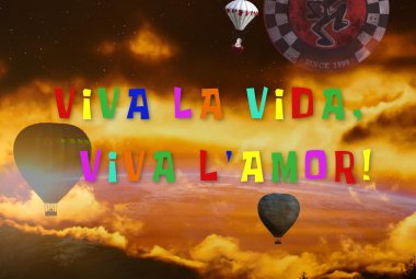 "Viva la Vida, Viva l' amor!"